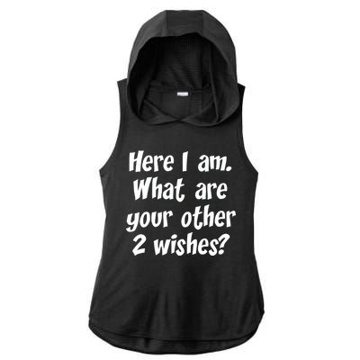 Here I Am, What Are Your Other Two Wishes Ladies PosiCharge Tri-Blend Wicking Draft Hoodie Tank