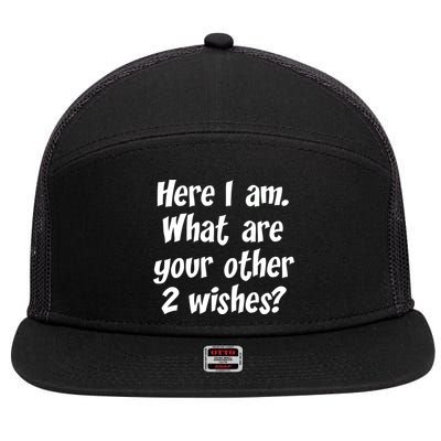 Here I Am, What Are Your Other Two Wishes 7 Panel Mesh Trucker Snapback Hat