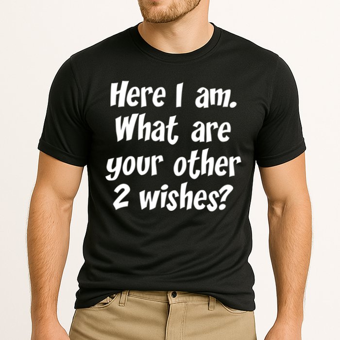 Here I Am, What Are Your Other Two Wishes Cooling Performance Crew T-Shirt