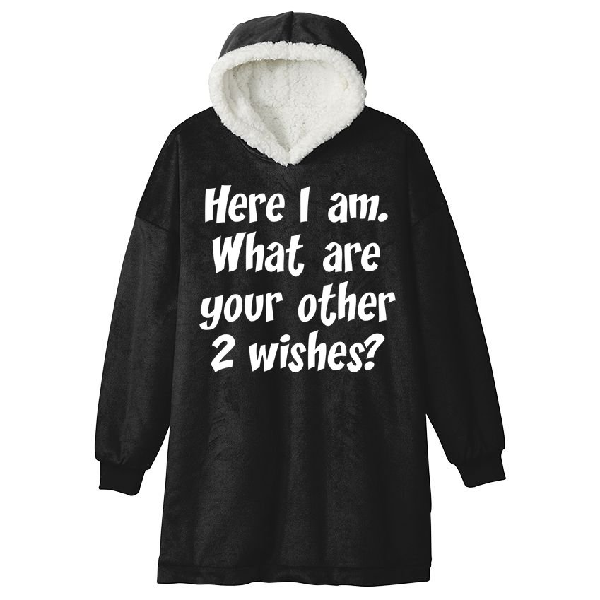 Here I Am, What Are Your Other Two Wishes Hooded Wearable Blanket
