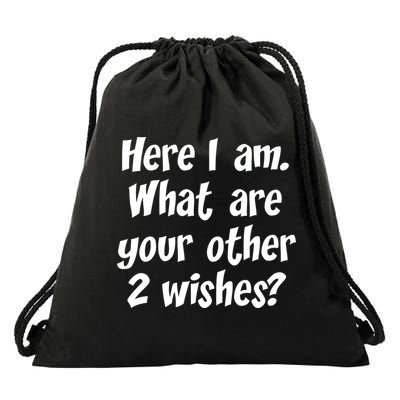 Here I Am, What Are Your Other Two Wishes Drawstring Bag