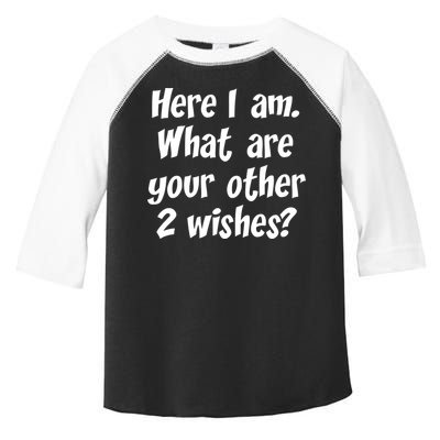 Here I Am, What Are Your Other Two Wishes Toddler Fine Jersey T-Shirt