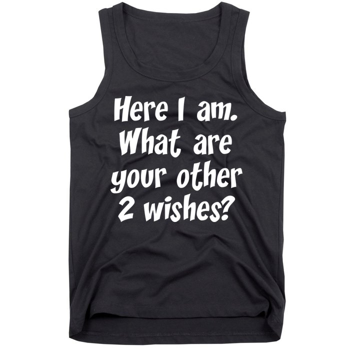 Here I Am, What Are Your Other Two Wishes Tank Top