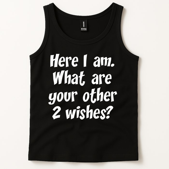 Here I Am, What Are Your Other Two Wishes Tank Top