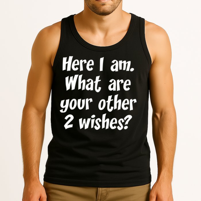 Here I Am, What Are Your Other Two Wishes Tank Top
