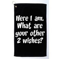 Here I Am, What Are Your Other Two Wishes Golf Towel