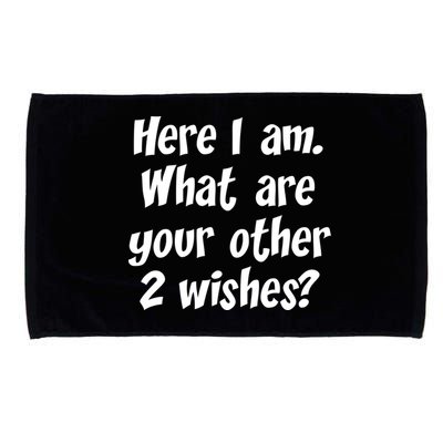 Here I Am, What Are Your Other Two Wishes Microfiber Hand Towel