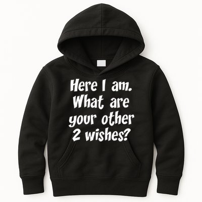 Here I Am, What Are Your Other Two Wishes Kids Hoodie