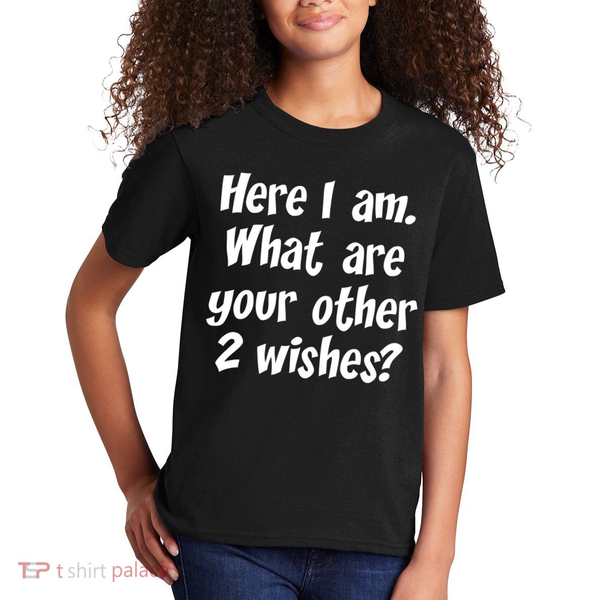 Here I Am, What Are Your Other Two Wishes Kids T-Shirt