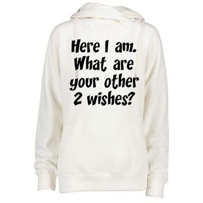 Here I Am, What Are Your Other Two Wishes Womens Funnel Neck Pullover Hood