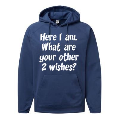 Here I Am, What Are Your Other Two Wishes Performance Fleece Hoodie