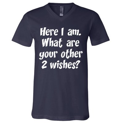 Here I Am, What Are Your Other Two Wishes V-Neck T-Shirt