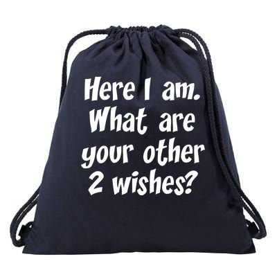 Here I Am, What Are Your Other Two Wishes Drawstring Bag