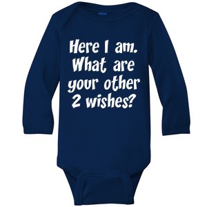 Here I Am, What Are Your Other Two Wishes Baby Long Sleeve Bodysuit