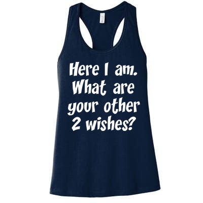 Here I Am, What Are Your Other Two Wishes Women's Racerback Tank