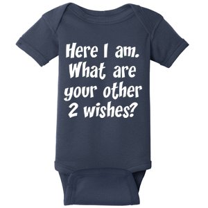 Here I Am, What Are Your Other Two Wishes Baby Bodysuit