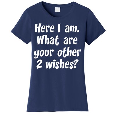 Here I Am, What Are Your Other Two Wishes Women's T-Shirt