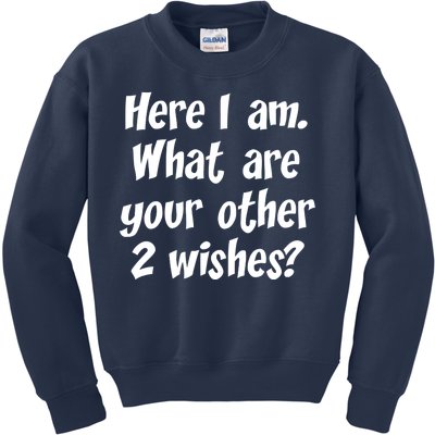 Here I Am, What Are Your Other Two Wishes Kids Sweatshirt