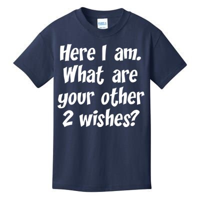 Here I Am, What Are Your Other Two Wishes Kids T-Shirt