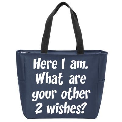 Here I Am, What Are Your Other Two Wishes Zip Tote Bag