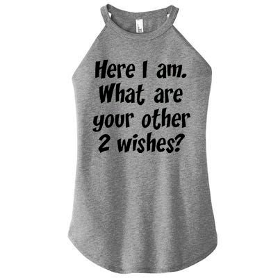 Here I Am, What Are Your Other Two Wishes Women's Perfect Tri Rocker Tank