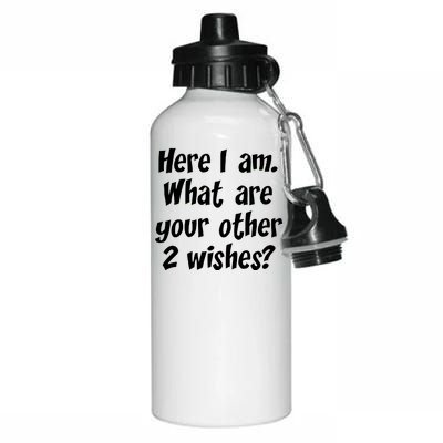 Here I Am, What Are Your Other Two Wishes Aluminum Water Bottle