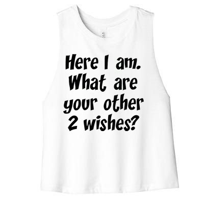 Here I Am, What Are Your Other Two Wishes Women's Racerback Cropped Tank