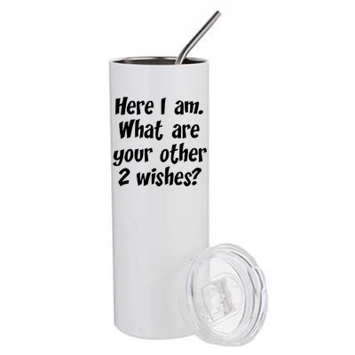 Here I Am, What Are Your Other Two Wishes Stainless Steel Tumbler