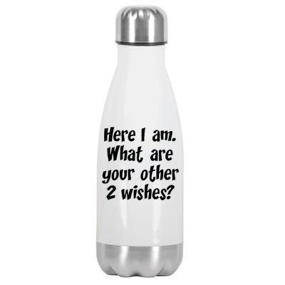 Here I Am, What Are Your Other Two Wishes Stainless Steel Insulated Water Bottle