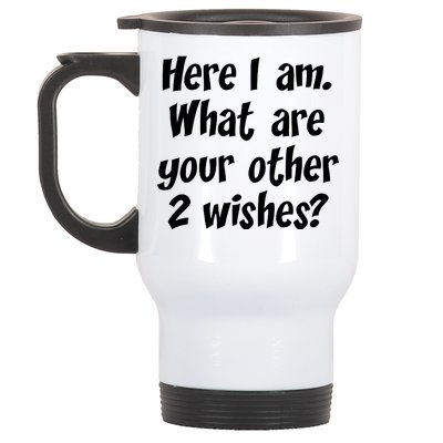 Here I Am, What Are Your Other Two Wishes Stainless Steel Travel Mug