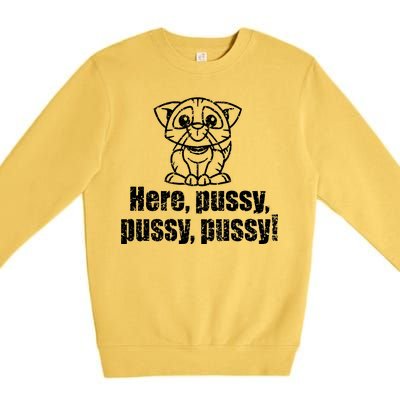 Here Pussy Pussy Pussy Cat Premium Crewneck Sweatshirt