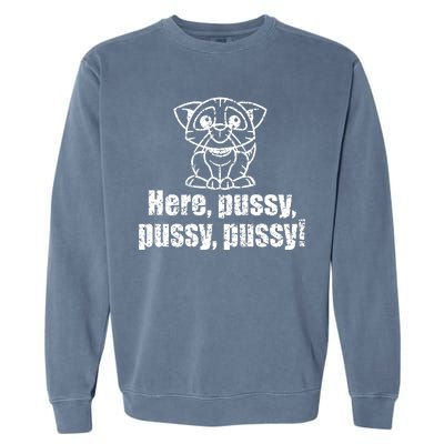 Here Pussy Pussy Pussy Cat Garment-Dyed Sweatshirt