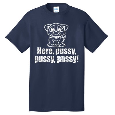 Here Pussy Pussy Pussy Cat Tall T-Shirt