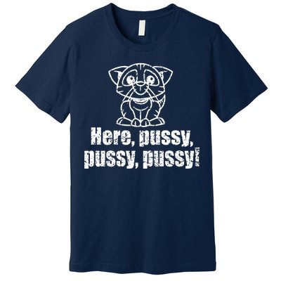 Here Pussy Pussy Pussy Cat Premium T-Shirt