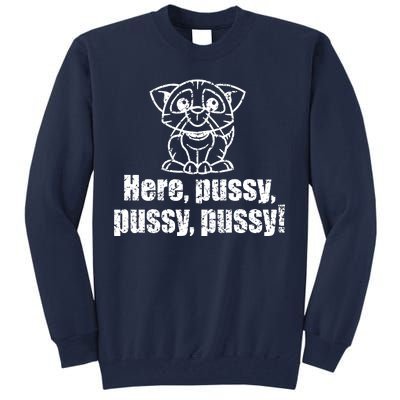 Here Pussy Pussy Pussy Cat Tall Sweatshirt