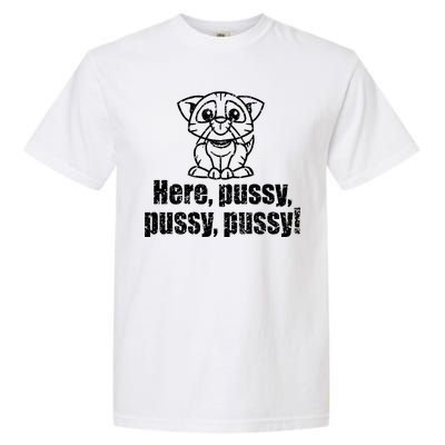 Here Pussy Pussy Pussy Cat Garment-Dyed Heavyweight T-Shirt