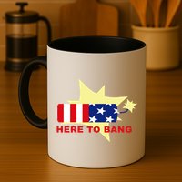 Here To Bang Independence Day 4th of July Mug