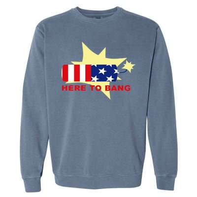 Here To Bang Independence Day 4th of July Garment-Dyed Sweatshirt