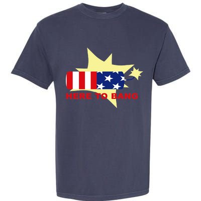 Here To Bang Independence Day 4th of July Garment-Dyed Heavyweight T-Shirt