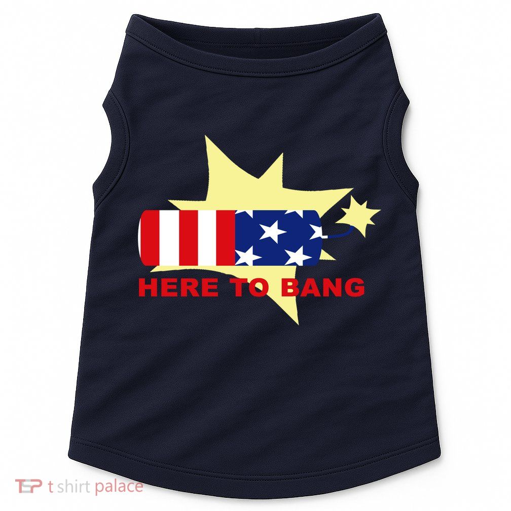 Here To Bang Independence Day 4th of July Doggie Tank