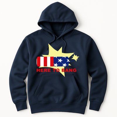 Here To Bang Independence Day 4th of July Hoodie
