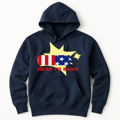 Here To Bang Independence Day 4th of July Hoodie