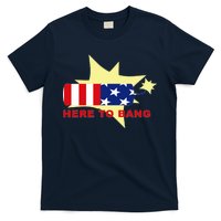 Here To Bang Independence Day 4th of July T-Shirt