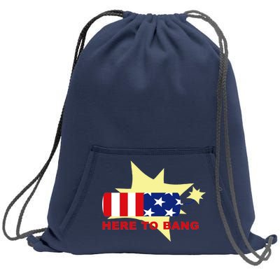 Here To Bang Independence Day 4th of July Sweatshirt Cinch Pack Bag