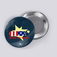 Here To Bang Independence Day 4th of July Button