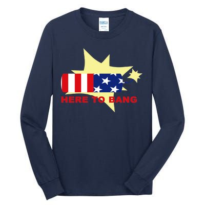 Here To Bang Independence Day 4th of July Tall Long Sleeve T-Shirt