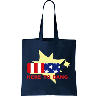 Here To Bang Independence Day 4th of July Tote Bag