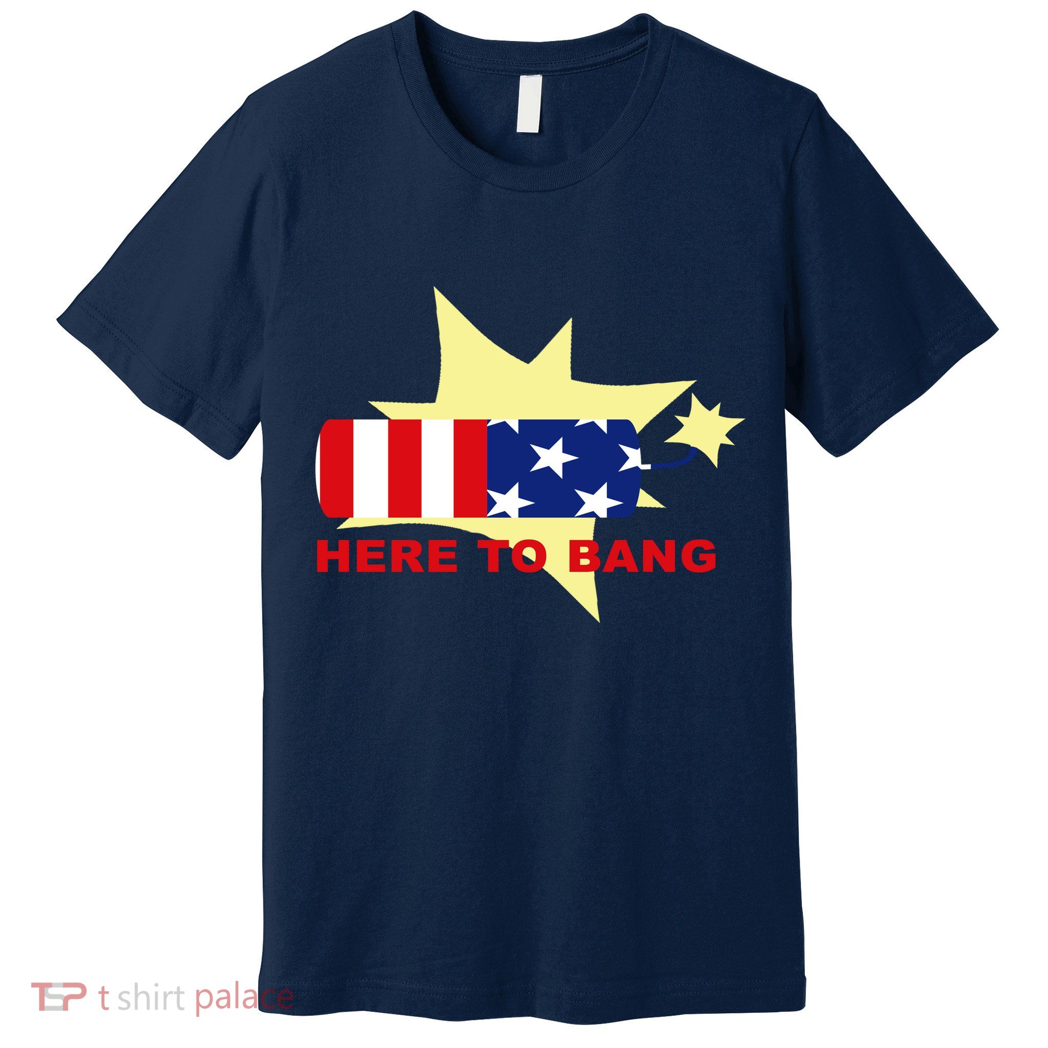 Here To Bang Independence Day 4th of July Premium T-Shirt