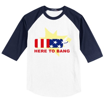 Here To Bang Independence Day 4th of July Baseball Sleeve Shirt