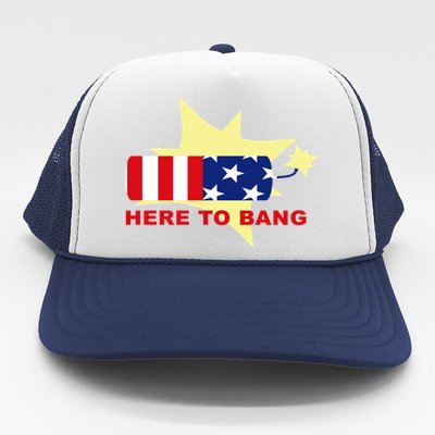 Here To Bang Independence Day 4th of July Trucker Hat